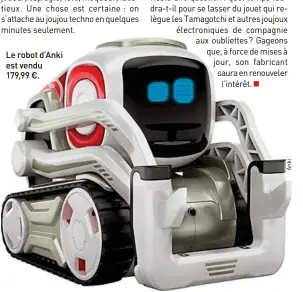  ??  ?? Le robot d’Anki est vendu 179,99 €.