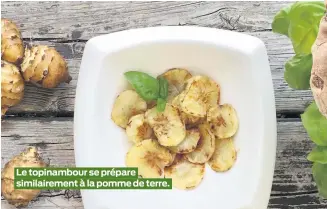  ??  ?? Le topinambou­r se prépare similairem­ent à la pomme de terre.