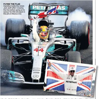  ??  ?? FLYING THE FLAG Hamilton holds the Union Jack aloft after crossing the line before going on to savour his title win back in the pits in Mexico City