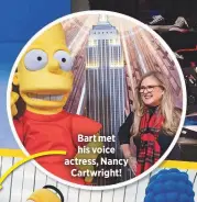  ??  ?? Bart met his voice actress, NancyCartw­right!