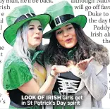  ??  ?? LOOK OF IRISH Girls get in St Patrick’s Day spirit