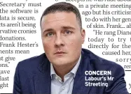  ?? ?? CONCERN
Labour’s Mr Streeting