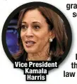  ?? ?? Vice President Kamala Harris