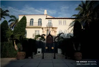  ??  ?? THE VERSACE MANSION, NOW A LUXURY HOTEL