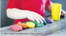  ??  ?? Don’t forget to include play in their schedule.