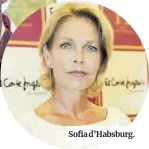  ??  ?? Sofia d’Habsburg.