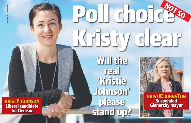  ??  ?? KRISTY JOHNSON Liberal candidate for Denison KRISTIE JOHNSTON Suspended Glenorchy mayor