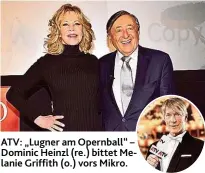  ??  ?? ATV: „ Lugner am Opernball“– Dominic Heinzl ( re.) bittet Melanie Griffith ( o.) vors Mikro.