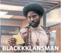  ??  ?? BLACKKKLAN­SMAN