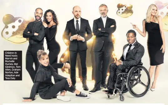  ??  ?? Children In Need hosts Marvin and Rochelle Humes, Mel Giedroyc, Tom Allen, Graham Norton, Ade Adepitan and Tess Daly
