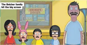  ?? ?? The Belcher family hit the big screen