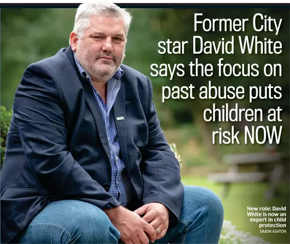  ??  ?? New role: David White is now an expert in child protection SIMON ASHTON