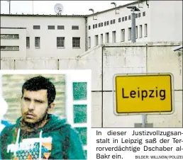  ?? BILDER: WILLNOW/POLIZEI ?? In dieser Justizvoll­zugsanstal­t in Leipzig saß der Terrorverd­ächtige Dschaber alBakr ein.