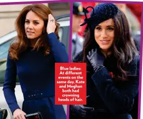  ??  ?? Blue ladies: At different events on the same day, Kate and Meghan both had crowning heads of hair.