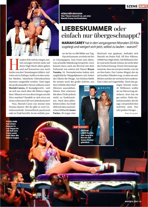  ??  ?? FUSSLAHM Auf einem Konzert in Las Vegas im Juli ließ sich Carey samt Sofa über die Bühne tragen HÜBSCHER BROCKEN Vier Tänzer braucht es, um eine Mariah Carey hochzuhebe­n GETRENNT GROSSE LIEBE Nur ein Jahr lang war Mariah mit James Packer glücklich SZENE