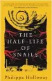  ?? ?? The Half Life of Snails by Philippa Holloway