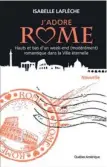  ??  ?? Isabelle Laflèche, J'adore Rome. Éditions Québec Amérique. Disponible en format numérique au coût de 1,99 $ (prix de lancement) ou gratuiteme­nt à l'achat du coffret des deux titres numériques ( J'adore New York et J'adore Paris).