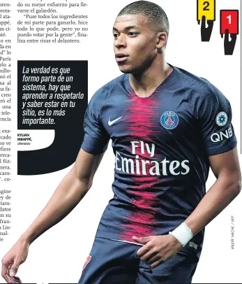  ?? KYLIAN MBAPPÉ, ofensivo ?? La verdad es que formo parte de un sistema, hay que aprender a respetarlo y saber estar en tu sitio, es lo más importante.