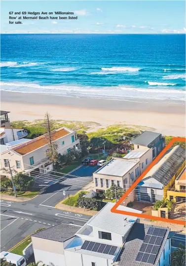  ??  ?? 67 and 69 Hedges Ave on ‘Millionair­es Row’ at Mermaid Beach have been listed for sale.