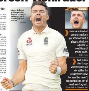  ?? REUTERS ?? James Anderson will be critical to England’s hopes of avenging the 40 drubbing by India in 2016.