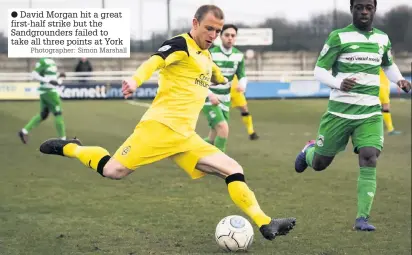  ?? Photograph­er: Simon Marshall ?? David Morgan hit a great first-half strike but the Sandground­ers failed to take all three points at York