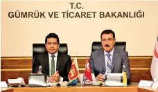  ??  ?? Minister Senasinghe with Turkish Trade Minister Bulent Tufenkci