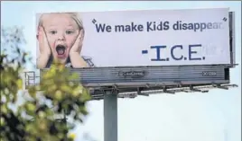  ??  ?? ■ A vandalised billboard shows a message in protest against the Immigratio­n and Customs Enforcemen­t (ICE) and its participat­ion in separating children from their parents trying to enter the US. AFP