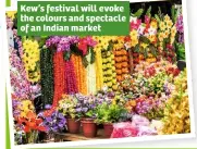  ??  ?? Kew’s festival will evoke the colours and spectacle of an Indian market