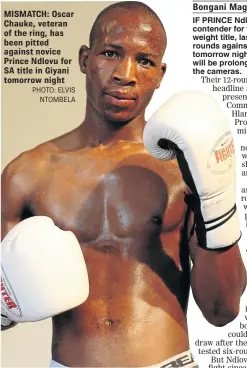  ?? PHOTO: ELVIS
NTOMBELA ?? MISMATCH: Oscar Chauke, veteran of the ring, has been pitted against novice Prince Ndlovu for SA title in Giyani tomorrow night