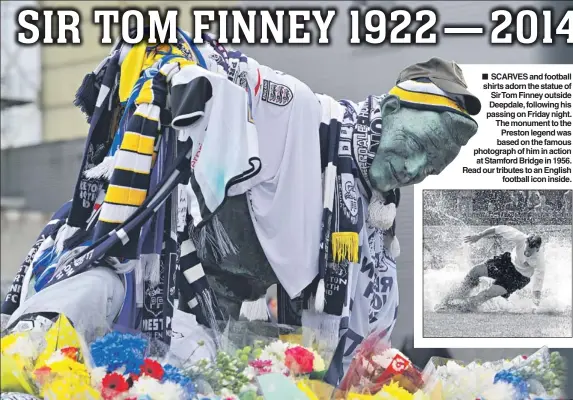  ??  ?? n SCARVES and football shirts adorn the statue of SirTom Finney outside Deepdale, following his passing on Friday night. The monument to the
Preston legend was based on the famous photograph of him in action at Stamford Bridge in 1956. Read our...