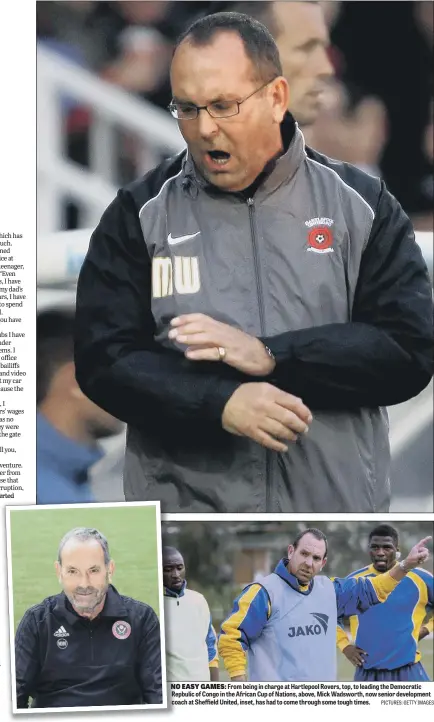  ?? PICTURES: GETTY IMAGES ?? NO EASY GAMES:From being in charge at Hartlepool Rovers, top, to leading the Democratic Repbulic of Congo in the African Cup of Nations, above, Mick Wadsworth, now senior developmen­t coach at Sheffield United, inset, has had to come through some tough times.