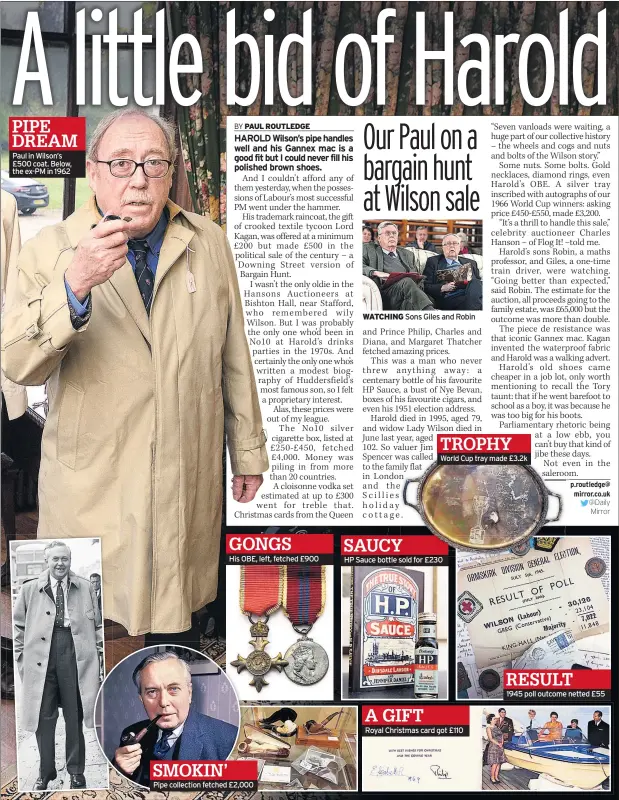  ??  ?? PIPE DREAM Paul in Wilson’s £500 coat. Below, the ex-PM in 1962 Pipe collection fetched GONGS
His OBE, left, fetched £900 £2,000 WATCHING World Cup tray made £3.2k SAUCY
HP Sauce bottle sold for £230 A GIFT
Royal Christmas card got £110 RESULT
1945 poll outcome netted £55