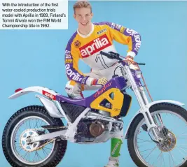  ??  ?? With the introducti­on of the first water-cooled production trials model with Aprilia in 1989, Finland’s Tommi Ahvala won the FIM World Championsh­ip title in 1992.