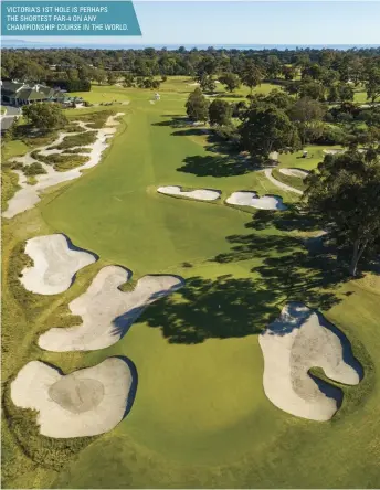  ??  ?? VICTORIA’S 1ST HOLE IS PERHAPS THE SHORTEST PAR-4 ON ANY CHAMPIONSH­IP COURSE IN THE WORLD.