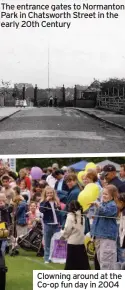  ??  ?? The entrance gates to Normanton Park in Chatsworth Street in the early 20th Century
Clowning around at the Co-op fun day in 2004