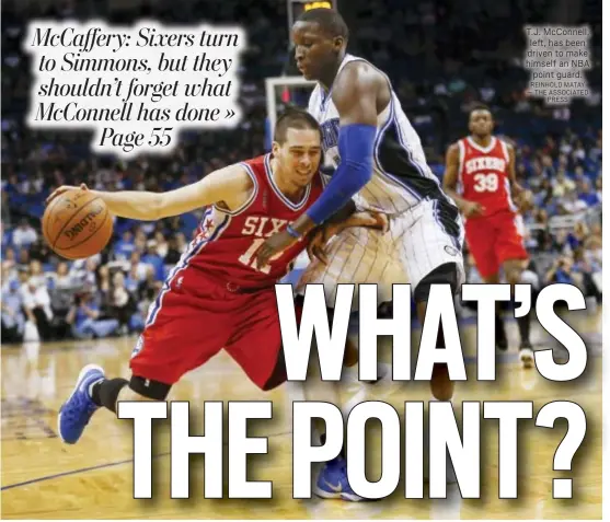  ?? REINHOLD MATAY — THE ASSOCIATED PRESS ?? T.J. McConnell, left, has been driven to make himself an NBA point guard.