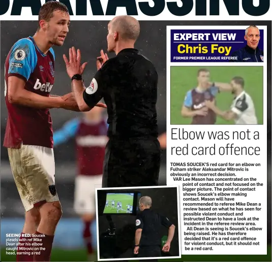  ??  ?? SEEING RED: Soucek pleads with ref Mike Dean after his elbow caught Mitrovic on the head, earning a red