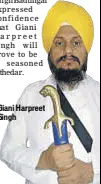  ??  ?? Giani Harpreet Singh