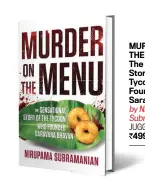  ??  ?? MURDER ON THE MENU The Sensationa­l Story of the Tycoon Who Founded Saravana Bhavan by Nirupama Subramania­n
JUGGERNAUT
`499; 208 pages