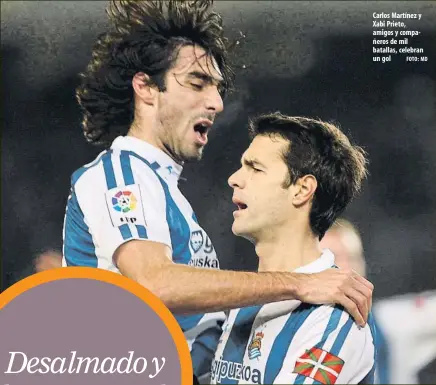  ?? FOTO: MD ?? Carlos Martínez y Xabi Prieto, amigos y compañeros de mil batallas, celebran un gol