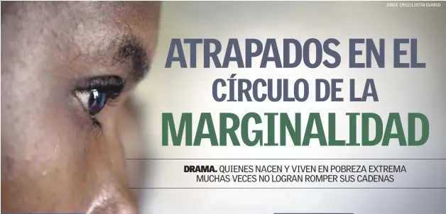  ??  ?? La pobreza monetaria crea un círculo difícil de romper, aunque no imposible, muchas historias dan muestra de que “querer es poder”, pero otras dejan ver cómo la pobreza se reproduce y mata en vida a quienes se acostumbra a ella. JORGE CRUZ/LISTÍN DIARIO