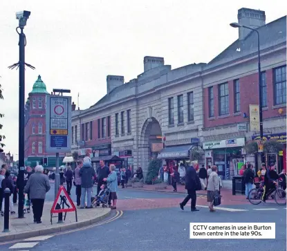  ?? ?? CCTV cameras in use in Burton town centre in the late 90s.