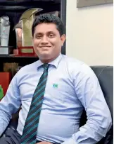  ??  ?? Channa Jayasinghe - Manager Brand Developmen­t