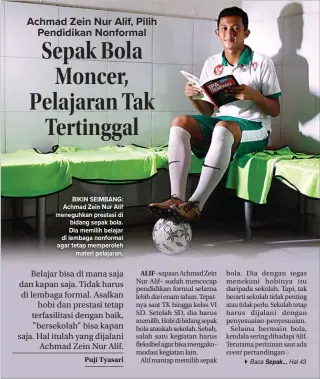  ?? DIPTA WAHYU/JAWA POS ?? BIKIN SEIMBANG: Achmad Zein Nur Alif meneguhkan prestasi di bidang sepak bola. Dia memilih belajar di lembaga nonformal agar tetap memperoleh materi pelajaran.