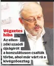  ??  ?? Végzetes hiba
Az ellenzéki szaúdi újságírót a konzulátus­on csalták tőrbe, ahol már várt rá a kivégzőosz­tag