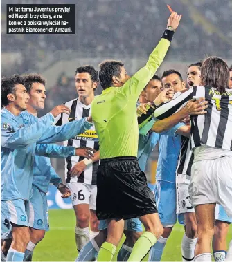 ?? ?? 14 lat temu Juventus przyjął od Napoli trzy ciosy, a na koniec z boiska wyleciał napastnik Bianconeri­ch Amauri.