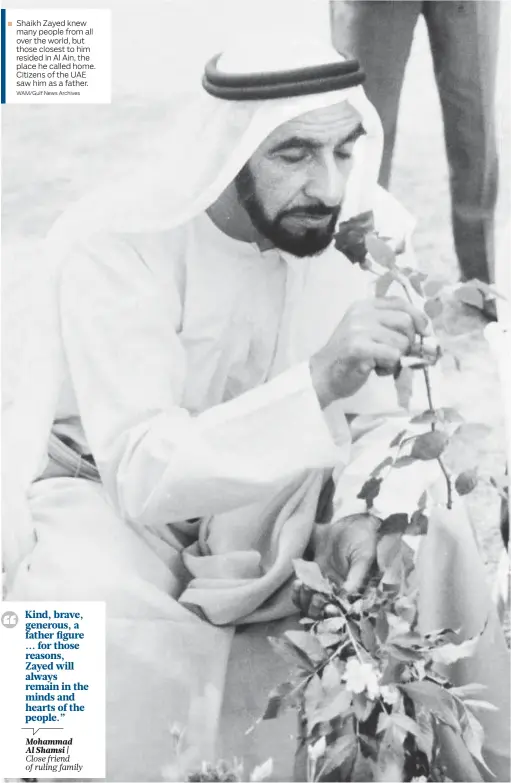  ?? WAM/Gulf News Archives ?? Shaikh Zayed knew many people from all over the world, but those closest to him resided in Al Ain, the place he called home. Citizens of the UAE saw him as a father.