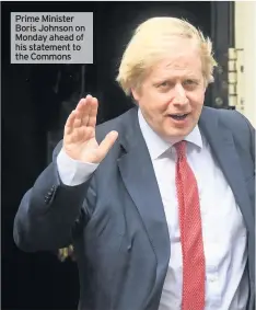  ??  ?? Prime Minister Boris Johnson on Monday ahead of his statement to the Commons