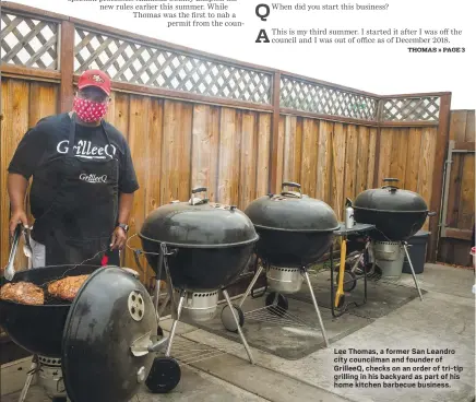  ??  ?? Lee Thomas, a former San Leandro city councilman and founder of GrilleeQ, checks on an order of tri-tip grilling in his backyard as part of his home kitchen barbecue business.