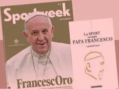  ??  ?? Sportweek e Enciclica L’intervista al Papa è stata pubblicata ieri sulla Gazzetta, su Sportweek e in versione integrale sul libro «Lo sport secondo Papa Francesco»: ecco le tre copertine